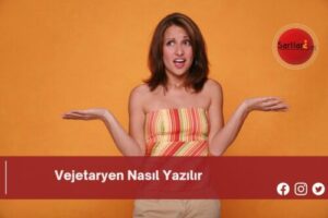 Vejetaryen Nasıl Yazılır | Vejetaryen Nasıl Yazılır TDK