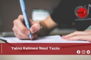 Yalnız Kelimesi Nasıl Yazılır | Yalnız Kelimesi Nasıl Yazılır TDK