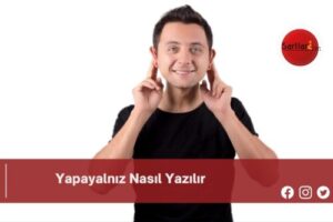 Yapayalnız Nasıl Yazılır | Yapayalnız Nasıl Yazılır TDK