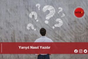 Yarıyıl Nasıl Yazılır | Yarıyıl Nasıl Yazılır TDK