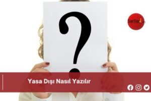 Yasa Dışı Nasıl Yazılır | Yasa Dışı Nasıl Yazılır TDK