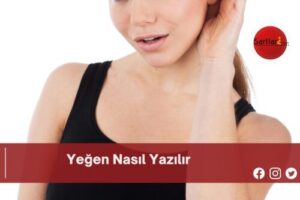 Yeğen Nasıl Yazılır | Yeğen Nasıl Yazılır TDK