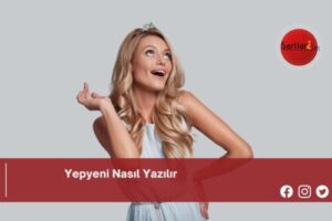 Yepyeni Nasıl Yazılır | Yepyeni Nasıl Yazılır TDK