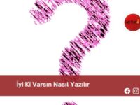 İyi Ki Varsın Nasıl Yazılır | İyi Ki Varsın Nasıl Yazılır TDK