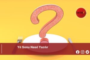 Yıl Sonu Nasıl Yazılır | Yıl Sonu Nasıl Yazılır TDK