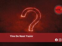 Yine De Nasıl Yazılır | Yine De Nasıl Yazılır TDK