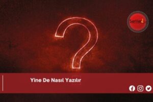 Yine De Nasıl Yazılır | Yine De Nasıl Yazılır TDK