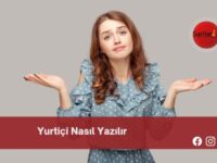 Yurtiçi Nasıl Yazılır | Yurtiçi Nasıl Yazılır TDK