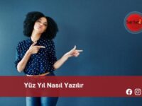 Yüz Yıl Nasıl Yazılır | Yüz Yıl Nasıl Yazılır TDK