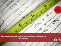 91 4 santimetrelik ingiliz uzunluk ölçü birimine ne ad verilir?