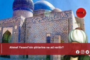 Ahmet Yesevi’nin şiirlerine ne ad verilir?