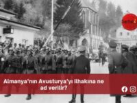 Almanya’nın Avusturya’yı ilhakına ne ad verilir?