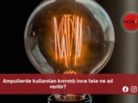 Ampullerde kullanılan kıvrımlı ince tele ne ad verilir?