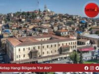 Antep Hangi Bölgede Yer Alır