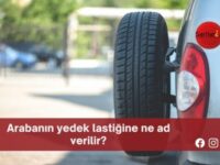 Arabanın yedek lastiğine ne ad verilir?