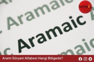 Arami Süryani Alfabesi Hangi Bölgede