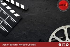 Aşkım Bahardı Nerede Çekildi