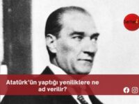 Atatürk’ün yaptığı yeniliklere ne ad verilir?