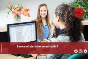 Banka müşterisine ne ad verilir?