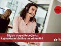 Bilgiye ulaşabileceğimiz kaynakların tümüne ne ad verilir?