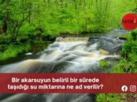 Bir akarsuyun belirli bir sürede taşıdığı su miktarına ne ad verilir?