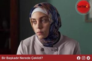 Bir Başkadır Nerede Çekildi