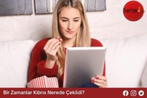 Bir Zamanlar Kıbrıs Nerede Çekildi