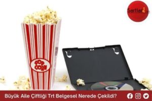 Büyük Aile Çiftliği Trt Belgesel Nerede Çekildi