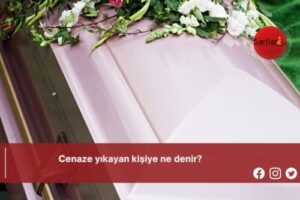 Cenaze yıkayan kişiye ne denir?