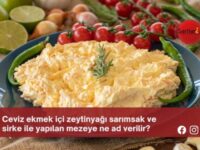 Ceviz ekmek içi zeytinyağı sarımsak ve sirke ile yapılan mezeye ne ad verilir?