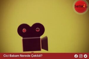 Cici Babam Nerede Çekildi