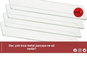 Dar, çok ince metal parçaya ne ad verilir?