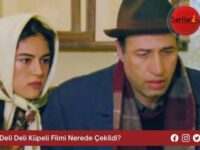 Deli Deli Küpeli Filmi Nerede Çekildi