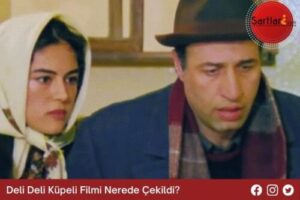 Deli Deli Küpeli Filmi Nerede Çekildi