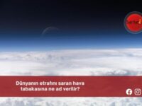 Dünyanın etrafını saran hava tabakasına ne ad verilir?