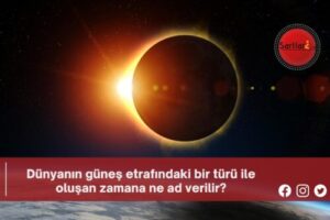 Dünyanın güneş etrafındaki bir türü ile oluşan zamana ne ad verilir?