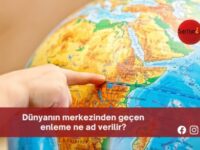 Dünyanın merkezinden geçen enleme ne ad verilir?