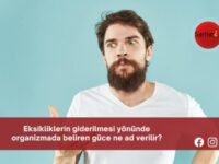 Eksikliklerin giderilmesi yönünde organizmada beliren güce ne ad verilir?