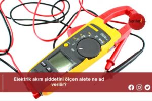 Elektrik akım şiddetini ölçen alete ne ad verilir?