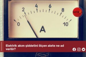 Elektrik akım şiddetini ölçen alete ne ad verilir?