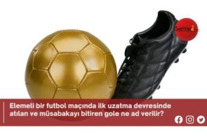 Elemeli bir futbol maçında ilk uzatma devresinde atılan ve müsabakayı bitiren gole ne ad verilir?