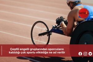 Çeşitli engelli gruplarından sporcuların katıldığı çok sporlu etkinliğe ne ad verilir