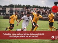 Futbolda ceza sahası içinde bulunan küçük dikdörtgen alana ne ad verilir?