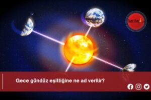 Gece gündüz eşitliğine ne ad verilir?