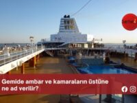 Gemide ambar ve kamaraların üstüne ne ad verilir?