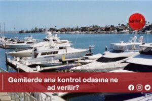 Gemilerde ana kontrol odasına ne ad verilir?