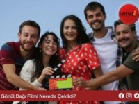 Gönül Dağı Filmi Nerede Çekildi