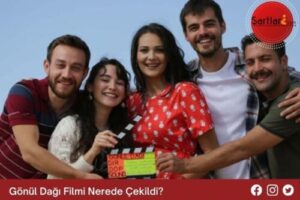 Gönül Dağı Filmi Nerede Çekildi