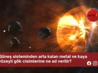 Güneş sisteminden arta kalan metal ve kaya yüzeyli gök cisimlerine ne ad verilir?