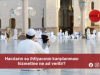 Hacıların su ihtiyacının karşılanması hizmetine ne ad verilir?